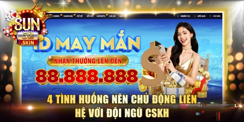 4 tình huống nên chủ động liên hệ với đội ngũ CSKH