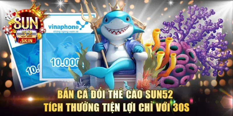 Bắn Cá Đổi Thẻ Cào
