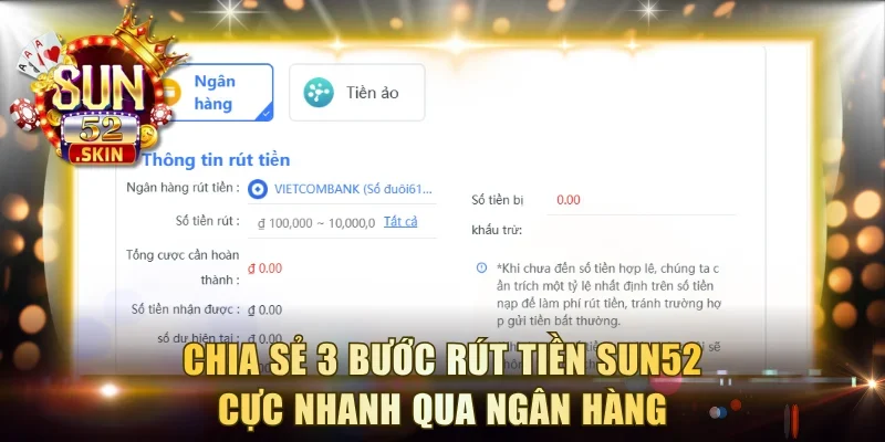Chia sẻ 3 bước rút tiền Sun52 cực nhanh qua ngân hàng