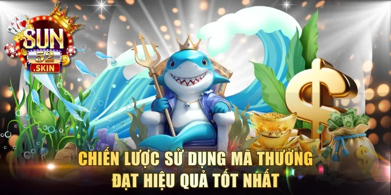 Chiến lược sử dụng mã thưởng đạt hiệu quả tốt nhất