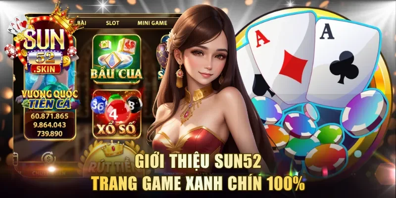 Giới thiệu Sun52 - Trang game xanh chín 100%