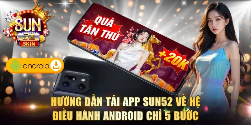 Hướng dẫn tải app Sun52 về hệ điều hành Android chỉ 5 bước