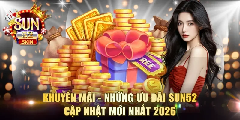 Khuyến mãi Sun52 ngập tràn