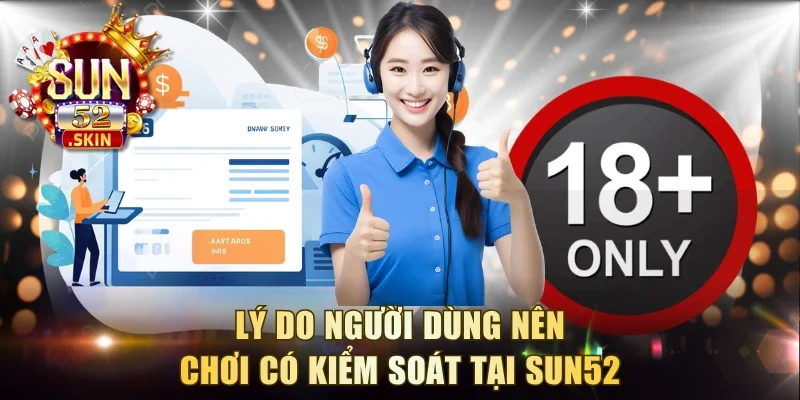 Lý do người dùng nên chơi có kiểm soát tại Sun52
