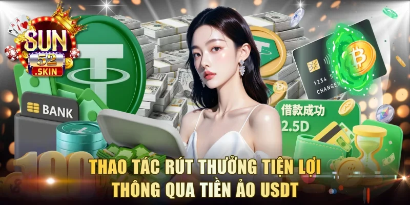 Thao tác rút thưởng tiện lợi thông qua tiền ảo USDT