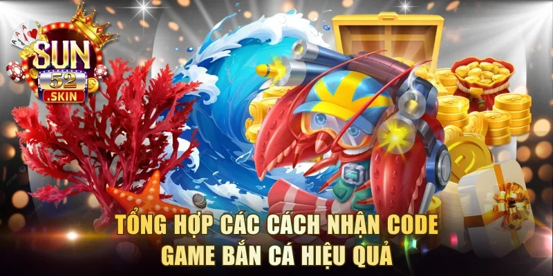 Tổng hợp các cách nhận code game bắn cá hiệu quả