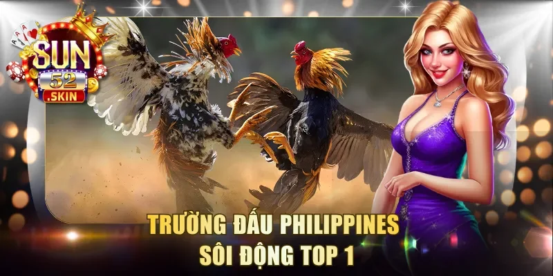 Trường đấu Philippines sôi động top 1
